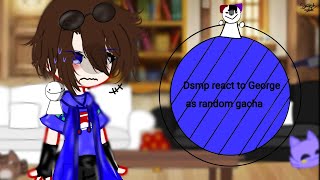 💖Dsmp react to George as random gacha💖 [upl. by Frederico923]