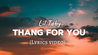 Thang for you Lil toby Official Lyrics Video [upl. by Sirc]