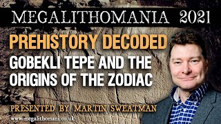 Martin Sweatman  Prehistory Decoded Göbekli Tepe amp the Origins of the Zodiac  Megalithomania 2021 [upl. by Mlawsky159]