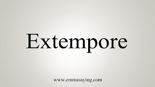 How To Say Extempore [upl. by Enybor]