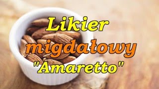 Likier migdałowy  Amaretto [upl. by Granger]