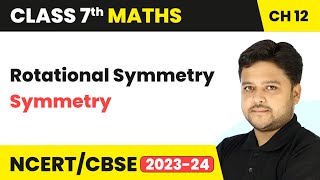 Rotational Symmetry  Symmetry  Class 7 Mathematics Chapter 12  CBSE 202425 [upl. by Malet587]