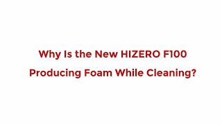 Why is the new HIZERO F100 producing foam while cleaning [upl. by Anika]