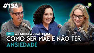 Maternidade Ansiedade e o Método quotBem Grávidaquot  Ep 136  com Araceli Alcântara [upl. by Janie]