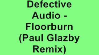 Defective Audio  Floorburn Paul Glazby Remix [upl. by Branch]