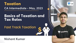 Basics of Taxation and Tax Rates  CA Intermediate May 2023  Fast Track Taxation  Nishant Kumar [upl. by Nilekcaj]