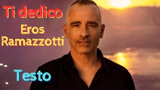 Ti dedico  Eros Ramazzotti  Testo [upl. by Dunton176]