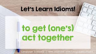 Idiom To Get Ones Act Together Learn English Expressions with Prompts amp Questions [upl. by Akinirt]