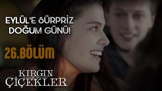 Kırgın Çiçekler 26Bölüm  Eylüle Sürpriz Doğum Günü [upl. by Ydoow]