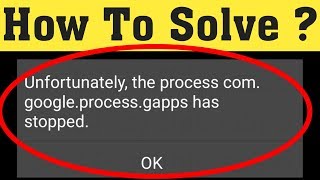 How to fix unfortunately the processcomgoogleprocessgapps has stopped 2020 [upl. by Dnamra]