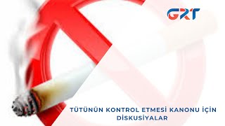 TÜTÜNÜN KONTROL ETMESİ KANONU İÇİN DİSKUSİYALAR [upl. by Euton121]