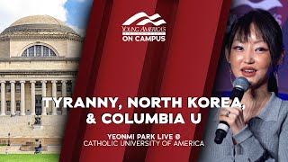 Tyranny North Korea amp Columbia U  Yeonmi Park LIVE at Catholic University of America [upl. by Innus]