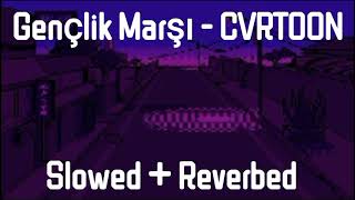 Gençlik Marşı  CVRTOON Slowed  Reverbed [upl. by Auhs]