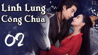 Phim Cổ Trang Ngôn Tình Xuyên Không Cực Hấp Dẫn  LINH LUNG CÔNG CHÚA  Tập 02  Thuyết Minh [upl. by Morra]