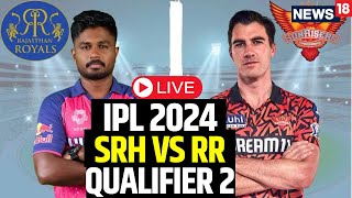 IPL 2024 LIVE  SRH Vs RR Qualifier 2 LIVE  SRH Beat RR By 36 Runs To Face KKR In Final  N18L [upl. by Raynata]