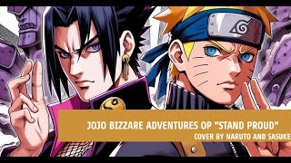 JoJo Bizarre Adventure  OP3 quotStand Proudquot Cover by Naruto and Sasuke [upl. by Hayifas]