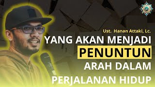 Ust Hanan Attaki LC  Yang Akan Menjadi Penuntun Arah Dalam Perjalanan Hidup dakwah hananattaki [upl. by Kceb]