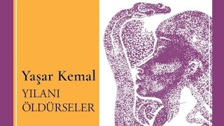 Yaşar Kemal Yılanı Öldürseler Seslendiren Mert Fırat [upl. by Ime]