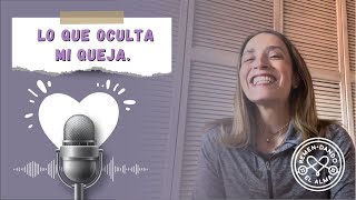 ✨¿QUEJARSE DE TODO ESTA MAL 😱 👉🏻Podcast Remendando el alma Ep 18💜 [upl. by Tansy]