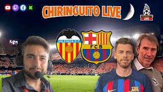 🔥 VALENCIA  BARÇA  CHIRINGUITO LIVE [upl. by Anirrok]