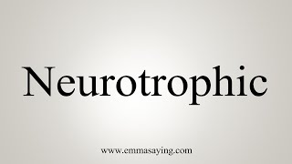 How To Say Neurotrophic [upl. by Nura]