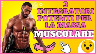 I 3 INTEGRATORI PIU POTENTI per aumentare la tua MASSA MUSCOLARE [upl. by Dex821]