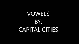 Vowels  Capital Cities [upl. by Zilevi]