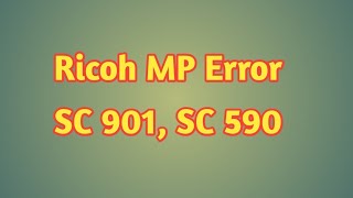 How to fix Ricoh MP Error code SC 901 SC 590 [upl. by Zorah]