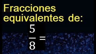 fracciones equivalentes a 58  como hallar una fraccion equivalente por amplificacion y [upl. by Llenrac]