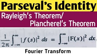 Parsevals Identity of Fourier transform Rayleighs Theorem  Plancherels Theorem BSc maths  Msc [upl. by Yllrebmik]