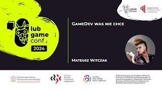 GameDev was nie chce  Mateusz Witczak  LubGame 2024 [upl. by Artemas]