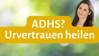 ADHS behandeln bei Kindern Die beste Methode  Urvertrauen heilen [upl. by Myer]