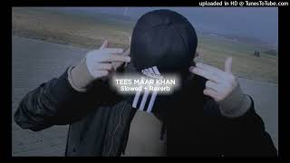 Tees Maar Khan  Slowed  Reverb  Kaptaan  The Slower [upl. by Hnao]