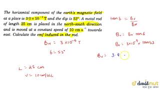 The horizontal component of the earths magnetic field at a place is 30 X 104 T and the dip [upl. by Yttak295]