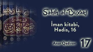 17 Səhih əlBuxari İman kitabi Hədis 16  Anar Qədirov [upl. by Doelling934]