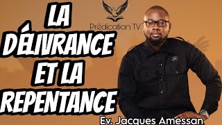 LA DÉLIVRANCE ET LA REPENTANCE  Ev Jacques AMESSAN [upl. by Swayder]