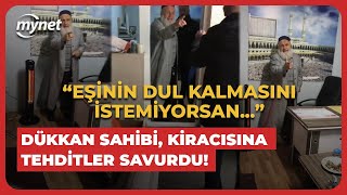 Eşinin dul kalmasını istemiyorsan Dükkan sahibi kiracısına tehditler savurdu [upl. by Lear]