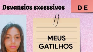 Gatilhos Devaneios excessivos [upl. by Humfrey105]