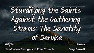 Sturdifying the Saints Against the Gathering Storms Sanctity of Service 6224 [upl. by Ogait104]