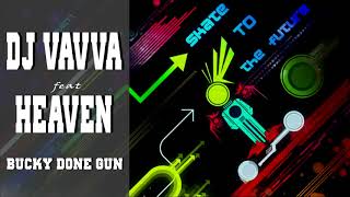 Dj Vavva feat Heaven  Bucky Done Gun [upl. by Neiman]