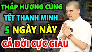 5 Ngày HOÀNG ĐẠO Cúng Tết Thanh Minh Năm 2024 Được THẦN TÀI BAN LỘC Tiền Bạc Ồng Ộc Chảy Vào Nhà [upl. by Loginov]