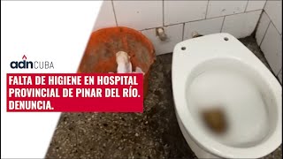 Falta de higiene en Hospital Provincial de Pinar del Río Denuncia [upl. by Coshow]