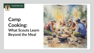 Camp Cooking What Scouts Learn Beyond the Meal [upl. by Laved803]