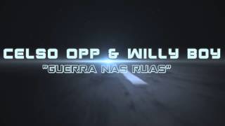 Celso OPP amp WillyBoy  Guerra nas Ruas [upl. by Ahsied]