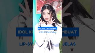 IDOL KPOP YANG MEMBUAT LIPSYNC TERLIHAT JELAS SHORTS KPOP IDOL KPOSTID [upl. by Ahsinrad]