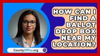 How Can I Find a Ballot Drop Box Near My Location  CountyOfficeorg [upl. by Sanders]