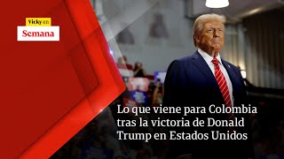 LO QUE VIENE para Colombia tras la victoria de Donald Trump en Estados Unidos  Vicky en Semana [upl. by Amelita]