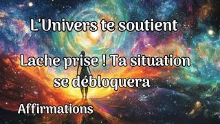 Lâche prise lunivers te soutient Ta situation va sarranger affirmations positives loi attraction [upl. by Egarton]