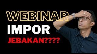 Jebakan Webinar Impor [upl. by Ilanos]