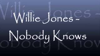 Willie Jones  Nobody Knows [upl. by Flemming]